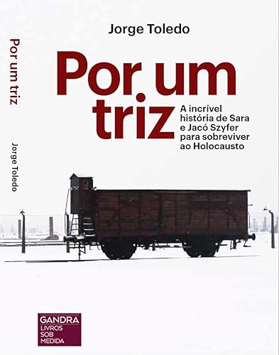 Por um Triz: A incrível história de Sara e Jacó Szyfer para sobreviver ao Holocausto