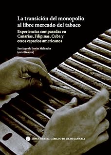 La transición del monopolio al libre mercado del tabaco: Experiencias comparadas en Canarias, Filipinas, Cuba y otros espac