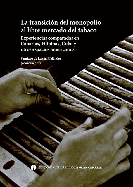 Portada de La transición del monopolio al libre mercado del tabaco: Experiencias comparadas en Canarias, Filipinas, Cuba y otros espac