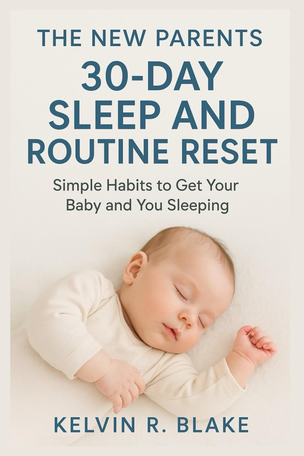 The New Parents 30-Day Sleep & Routine Reset: Simple Habits to get Your Baby & You Sleeping