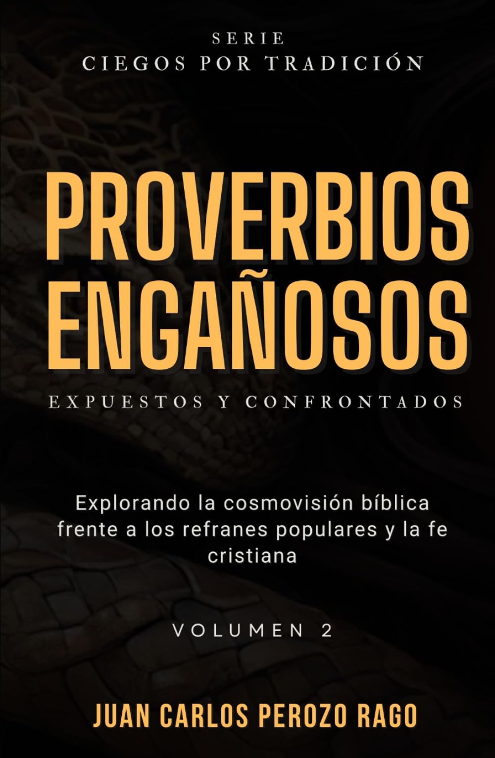Proverbios Engañosos: Un análisis de la cosmovisión bíblica frente a los refranes populares y la fe cristiana Vol. 2