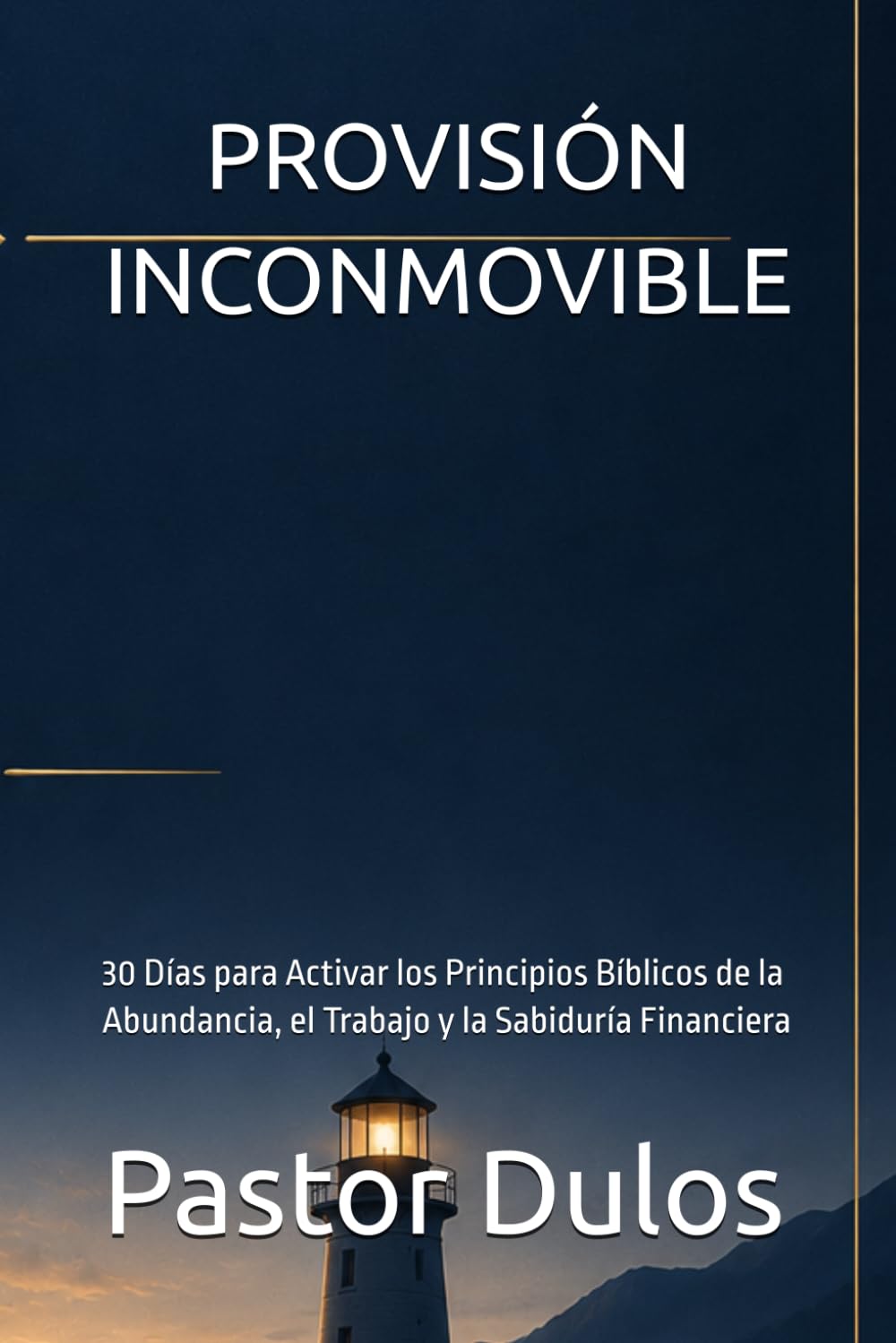 PROVISIÓN INCONMOVIBLE: 30 Días para Activar los Principios Bíblicos de la Abundancia, el Trabajo y la Sabiduría Financiera (Devocional diario - Palabras de consuelo)