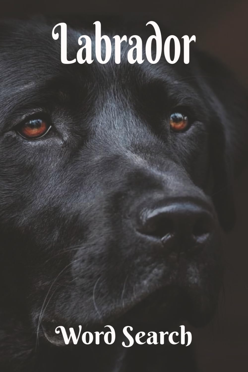 Labrador Word Search: Faithful to the Core! A Fantastic Gift for Lovers of Labradors, Retrievers, Canines, and Puzzlers. 6x9 inch, 50+ Puzzles. Hours ... Chillax and Watch Your Brain Bloom!