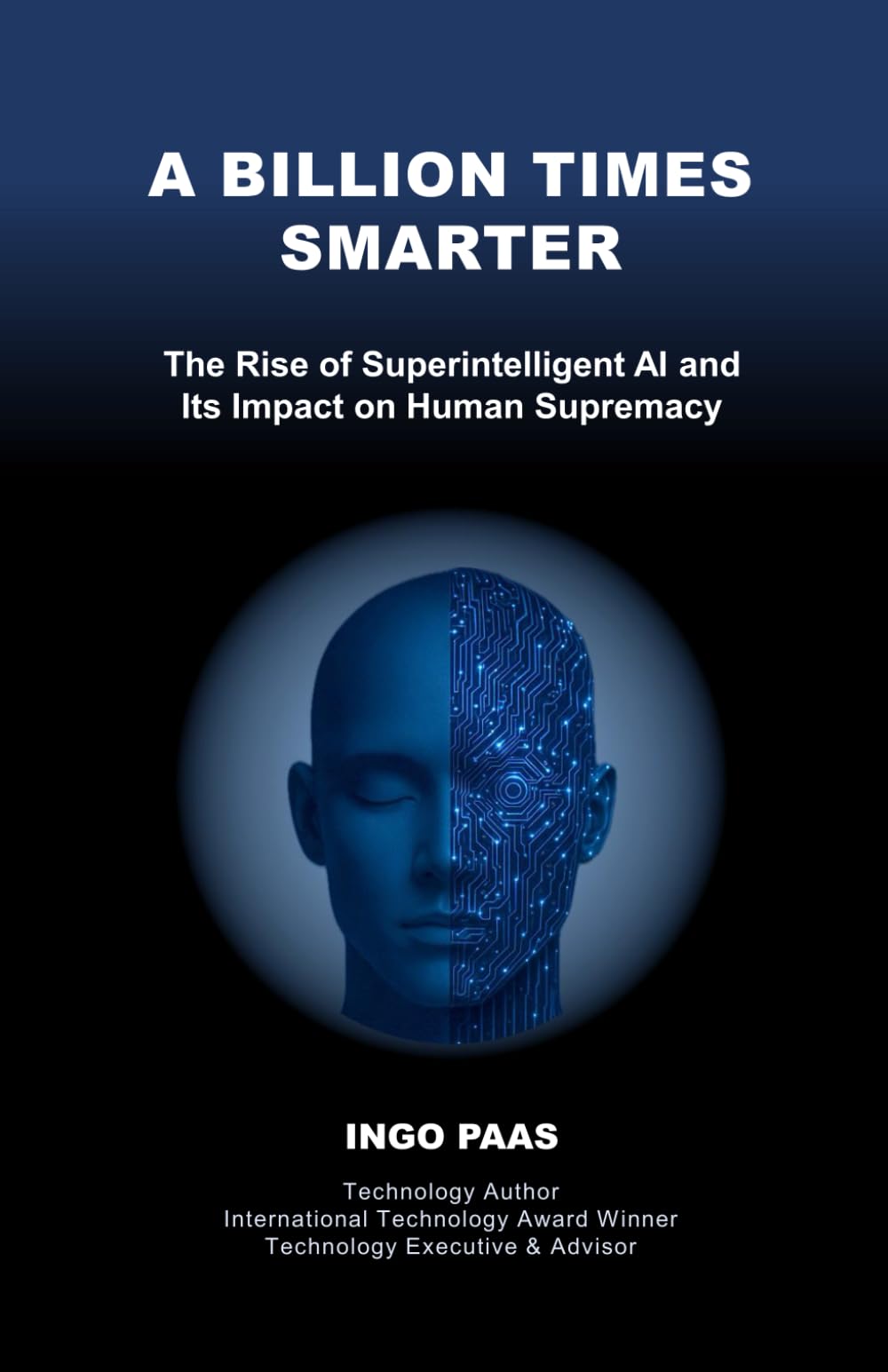 A BILLION TIMES SMARTER: The Rise of Superintelligent AI and Its Impact on Human Supremacy