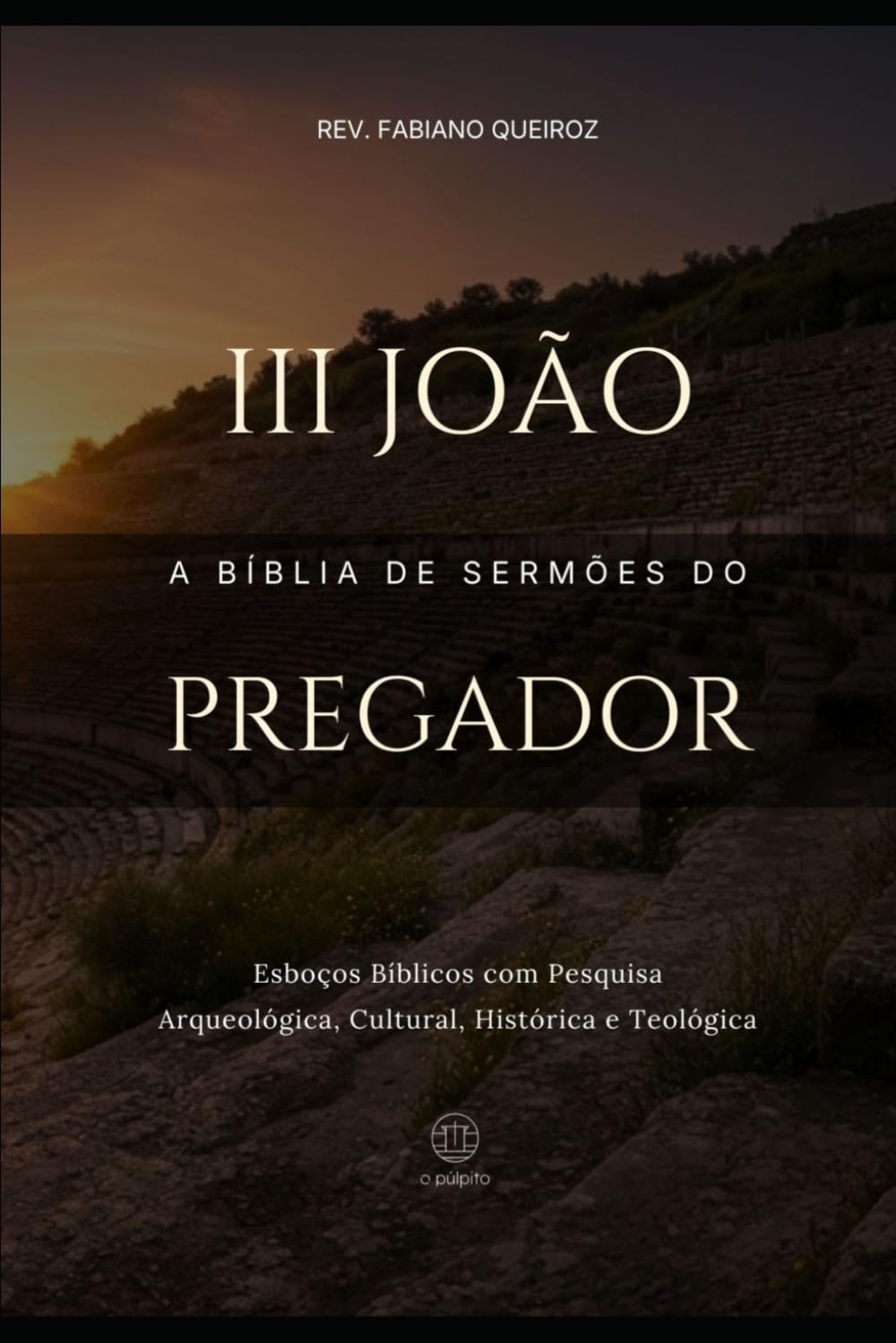 3 João - A Bíblia de Sermões do Pregador: Esboços Bíblicos Para Pregação Expositiva e Estudos Bíblicos (Epistolas Gerais)
