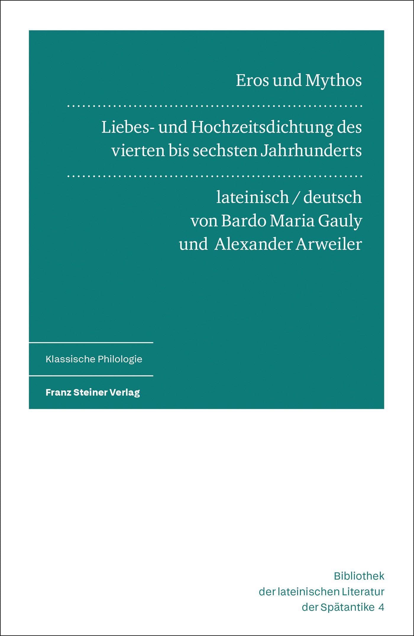 Eros und Mythos: Liebes- und Hochzeitsdichtung des vierten bis sechsten Jahrhunderts. Lateinisch und deutsch (Bibliothek der lateinischen Literatur der Spätantike)