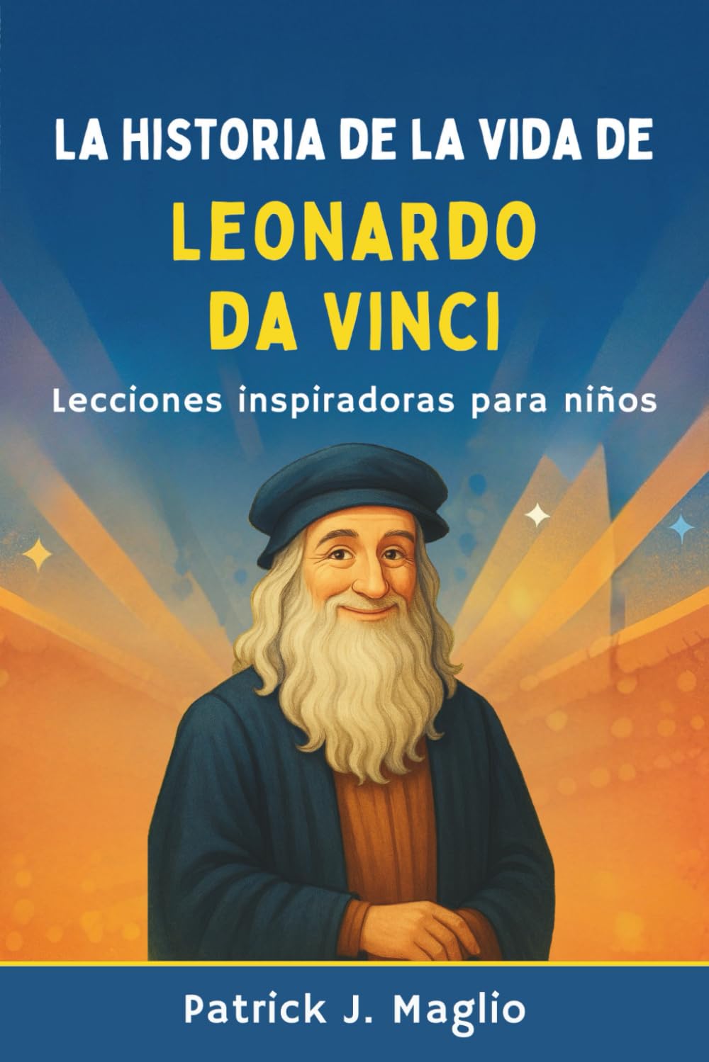La historia de la vida de Leonardo da Vinci: Lecciones inspiradoras para niños (Historias valientes para niños curiosos)