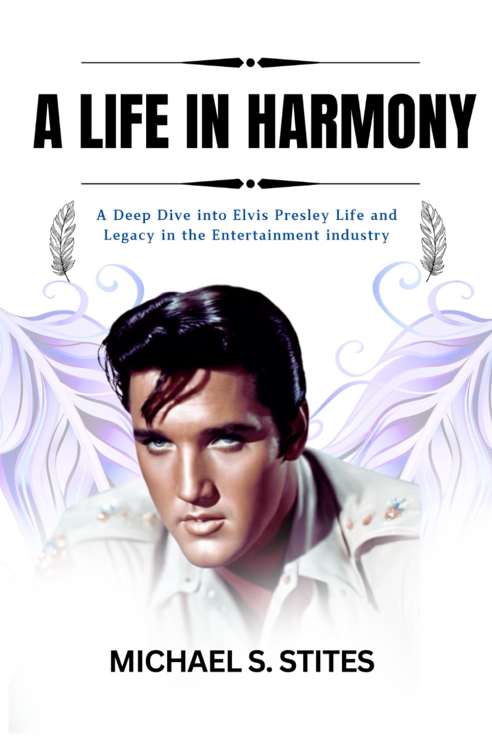 A LIFE IN HARMONY: A Deep Dive into Elvis Presley Life and Legacy in the Entertainment industry