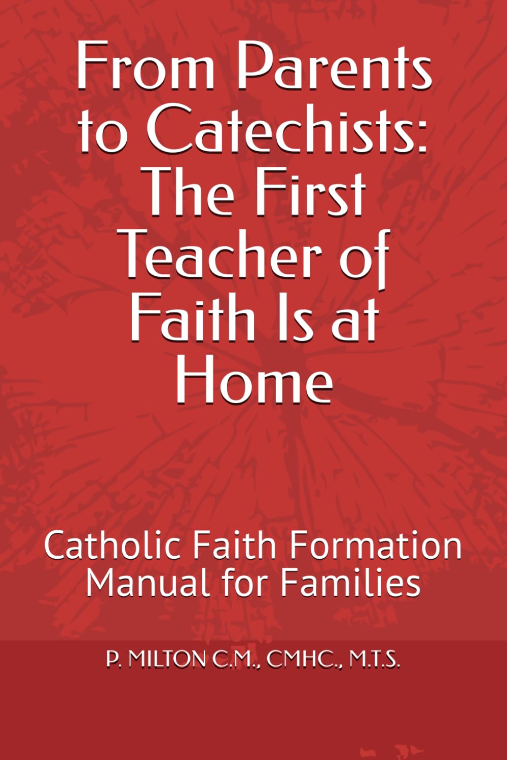 FAITH THAT SAVES YOUR FAMILY: Catholic Faith Formation Manual for Families