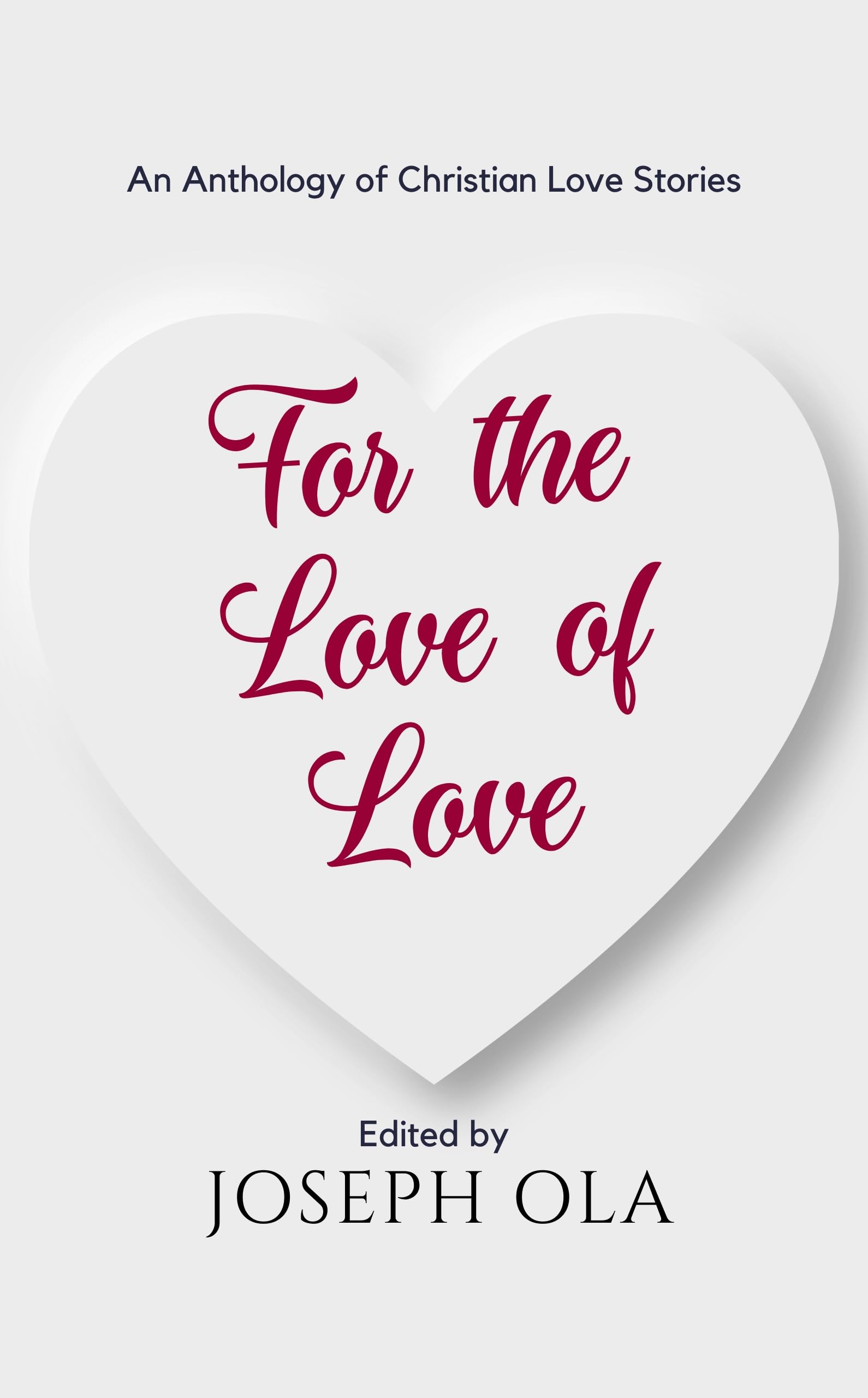 For the Love of Love: An Anthology of Christian Love Stories