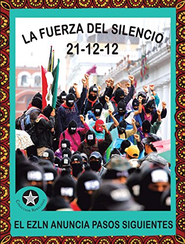 La fuerza del silencio 21-12-12. El EZLN anuncia pasos siguientes (Spanish Edition