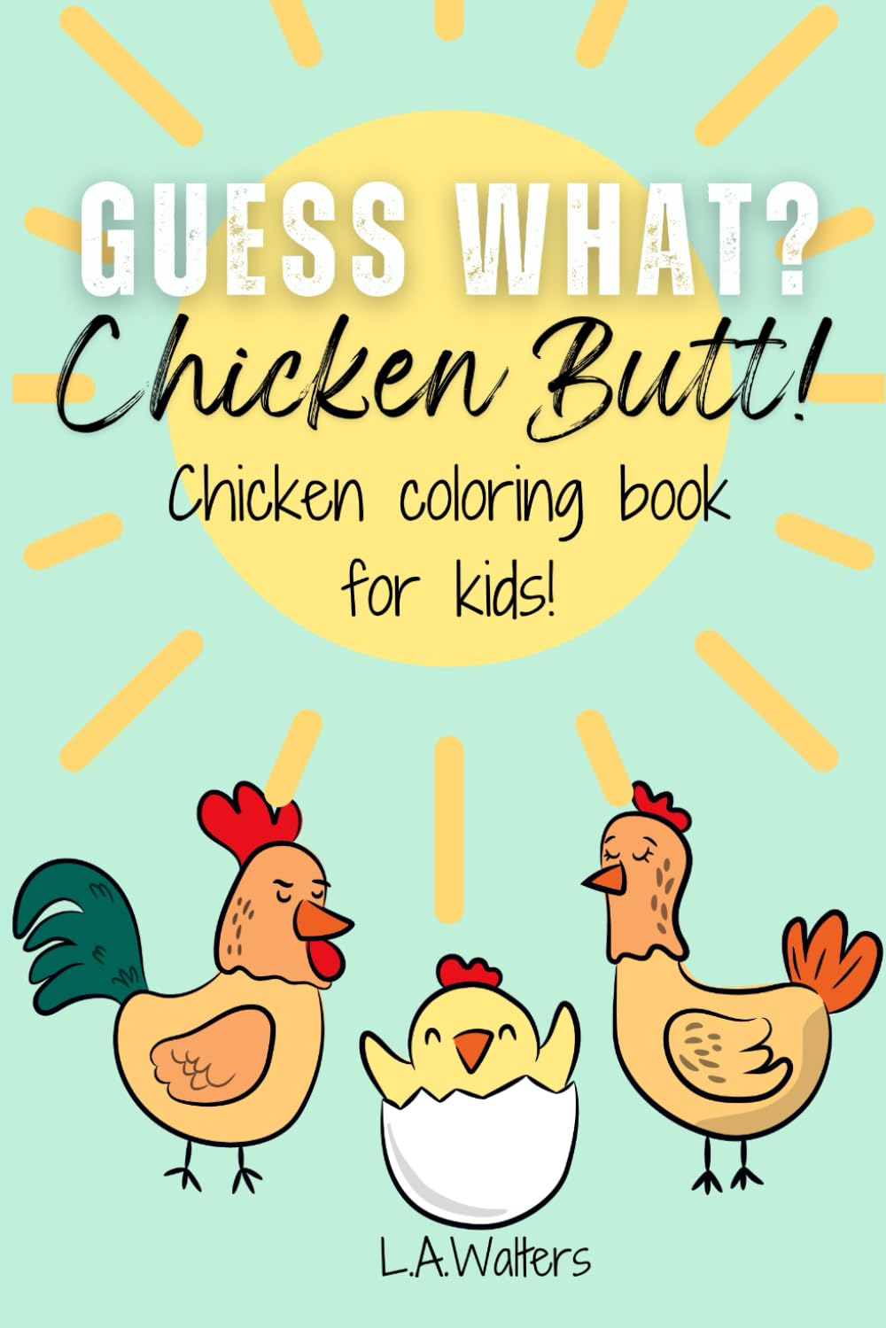 Guess What? Chicken Butt!: Chicken Coloring Book for Kids!