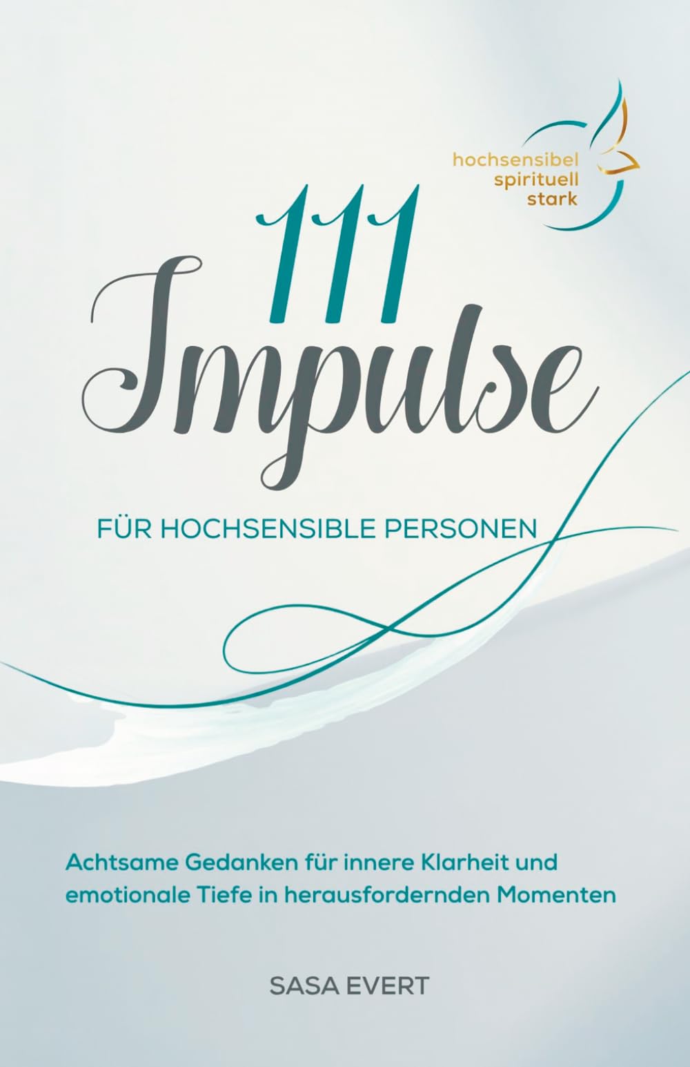 111 achtsame Impulse für hochsensible Personen: Gedanken für innere Klarheit und emotionale Tiefe in herausfordernden Momenten