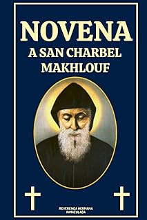 NOVENA A SAN CHARBEL MAKHLOUF: La biografía, el legado espiritual y las oraciones a San Charbel Makhlouf (Spanish edition)