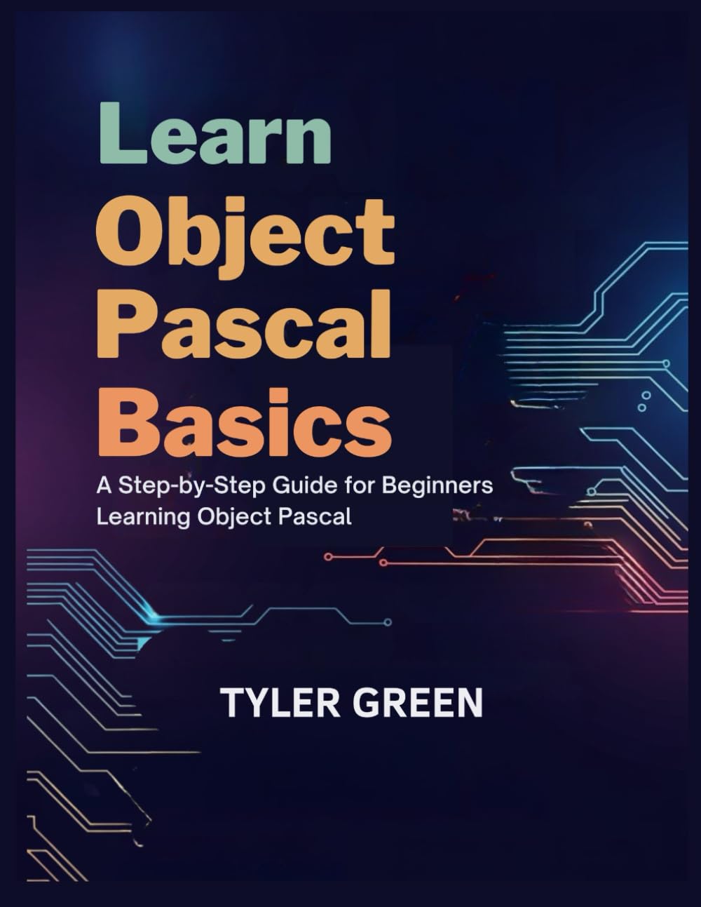 LEARN OBJECT PASCAL BASICS: A Step-by-Step Guide for Beginners Learning Object Pascal