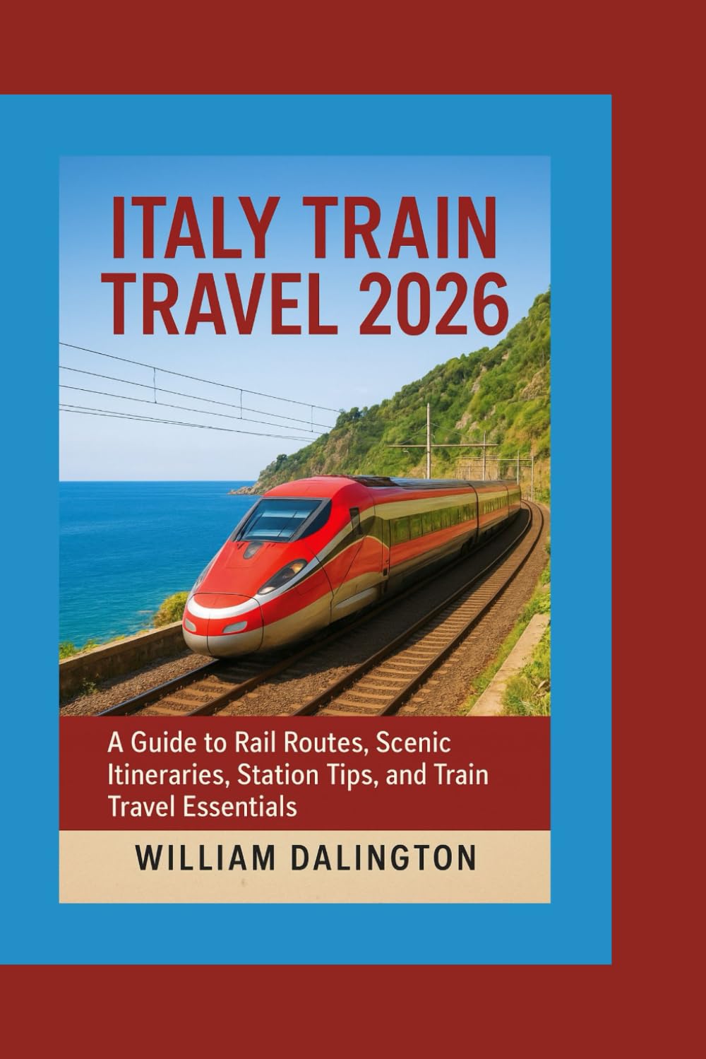 Italy Train Travel 2026: A Guide to Rail Routes, Scenic Itineraries, Station Tips, and Train Travel Essentials