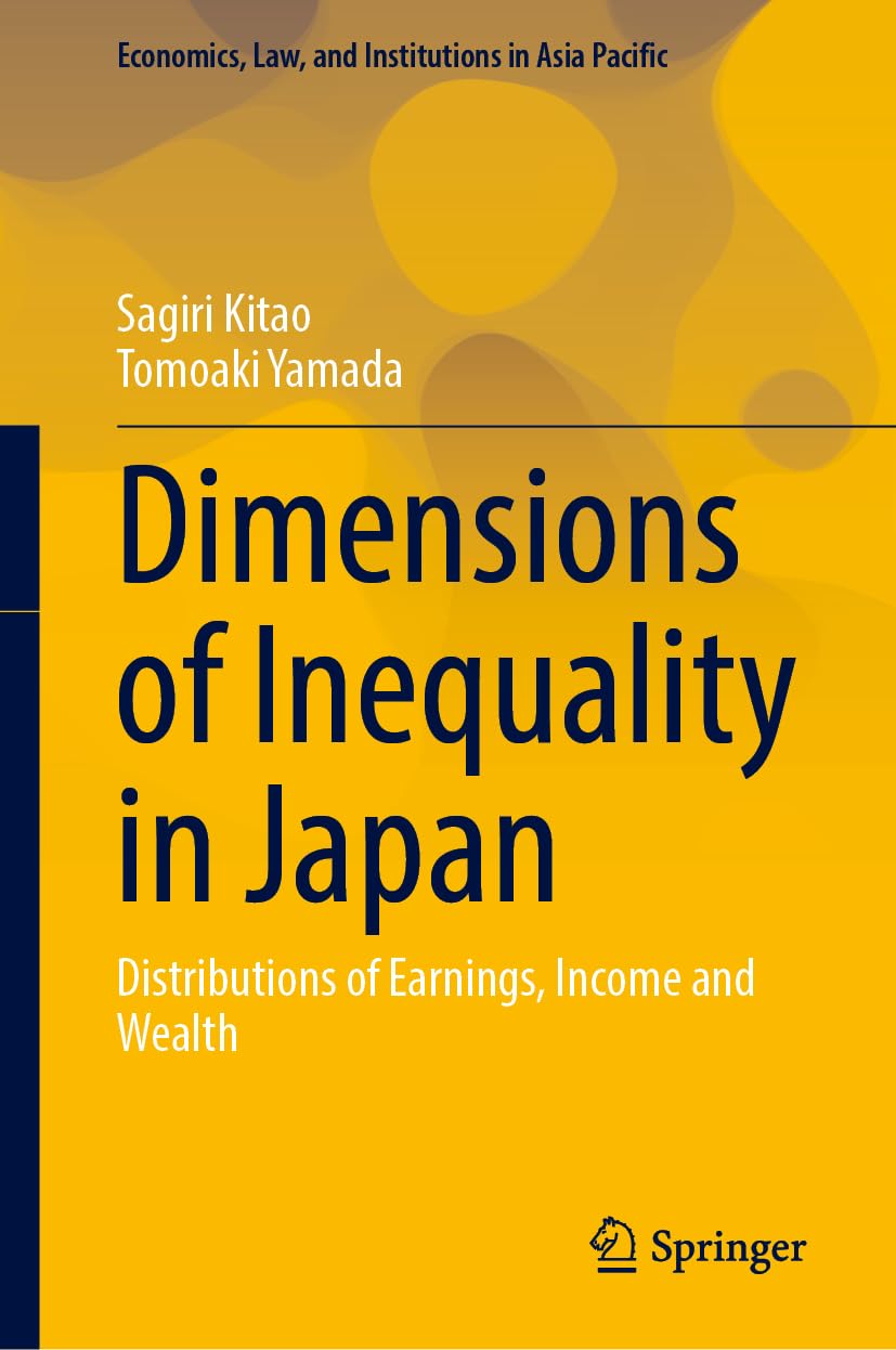 Dimensions of Inequality in Japan: Distributions of Earnings, Income and Wealth (Economics, Law, and Institutions in Asia Pacific)