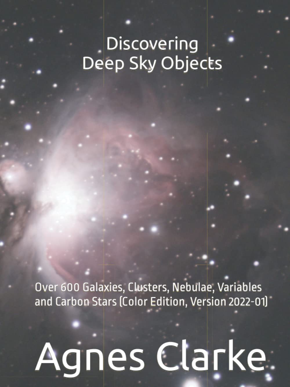 Discovering Deep Sky Objects: 600+ galaxies, clusters & nebulae (Color Edition 2022)