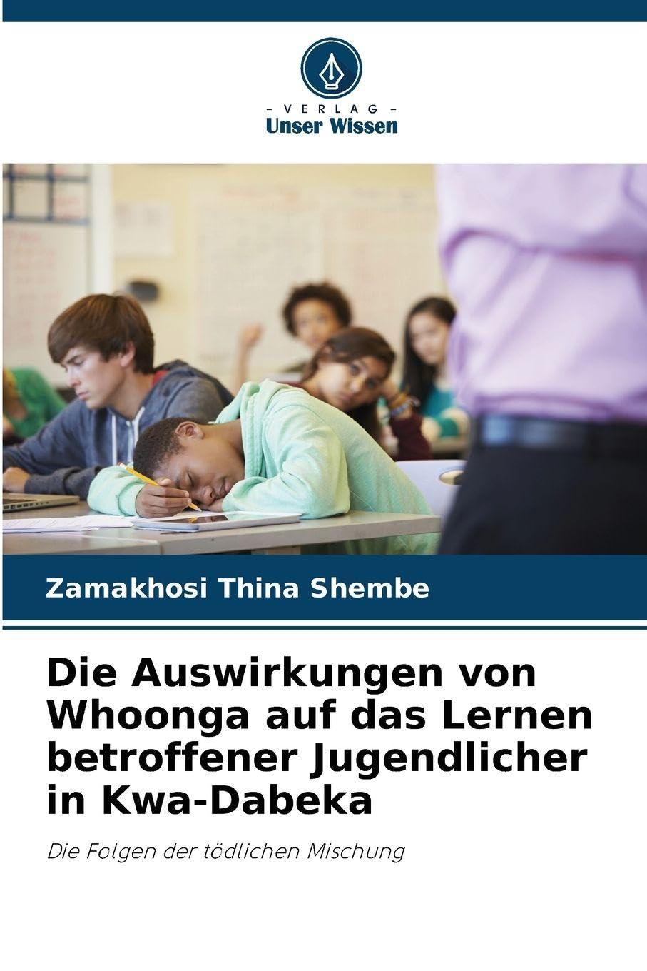 Die Auswirkungen von Whoonga auf das Lernen betroffener Jugendlicher in Kwa-Dabeka: Die Folgen der tödlichen Mischung
