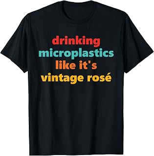Drinking Microplastics Like It's Vintage Rosé Design T-Shirt