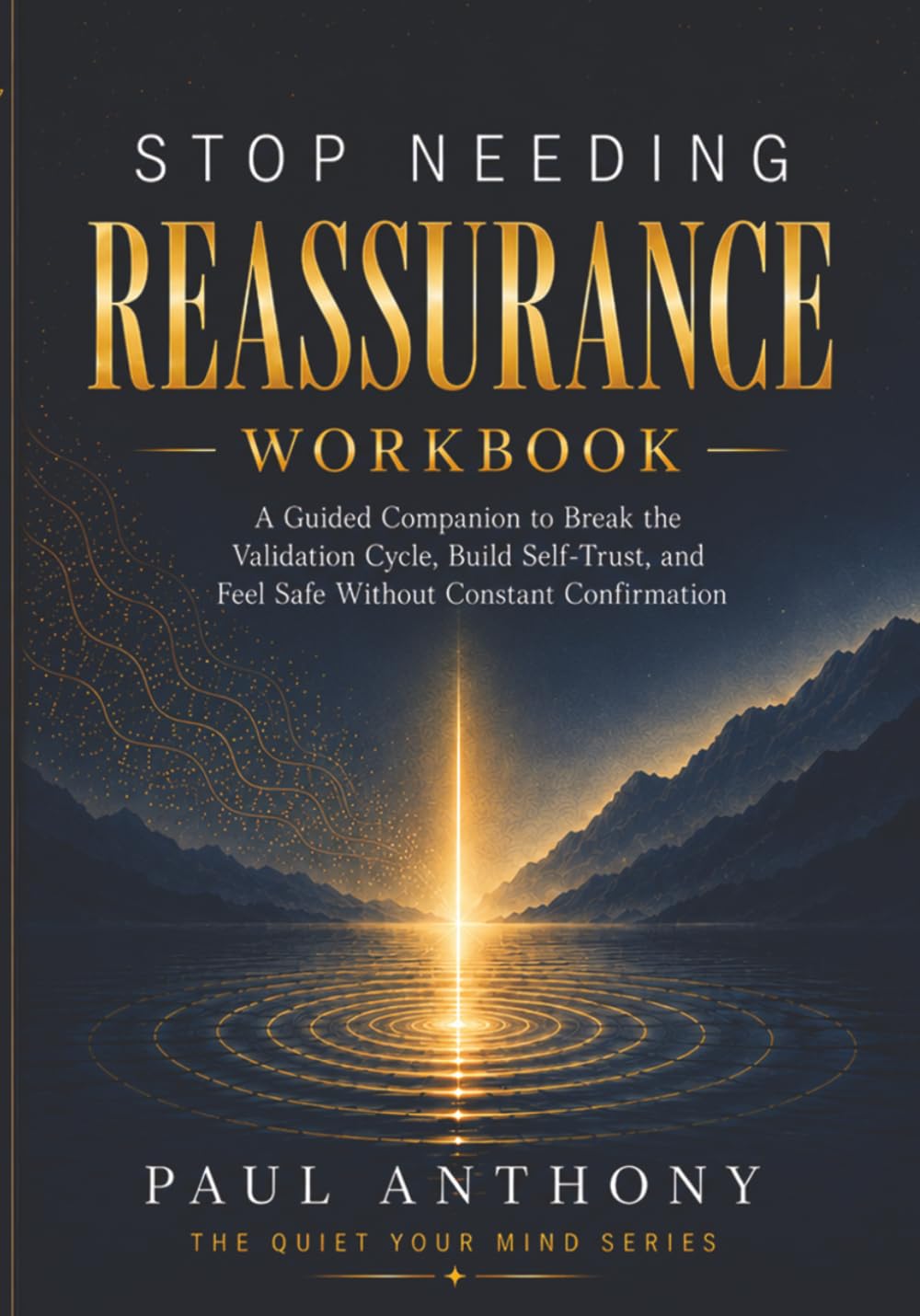 Stop Needing Reassurance Workbook: A Guided Companion to Break the Validation Cycle, Build Self-Trust, and Feel Safe Without Constant Confirmation
