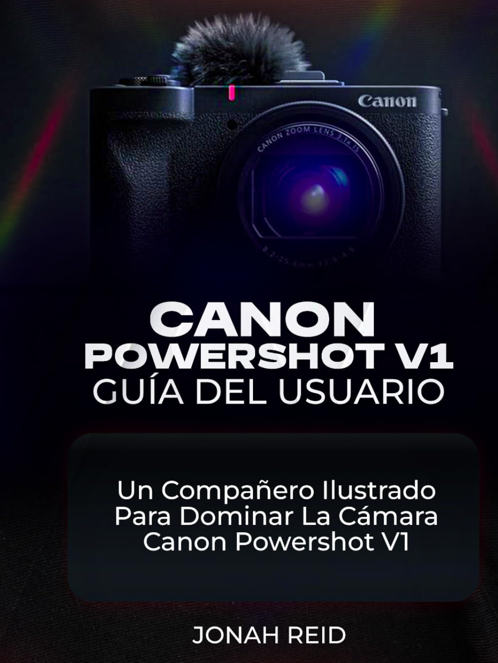 CANON POWERSHOT V1 GUÍA DEL USUARIO: UN COMPAÑERO ILUSTRADO PARA DOMINAR LA CÁMARA CANON POWERSHOT V1