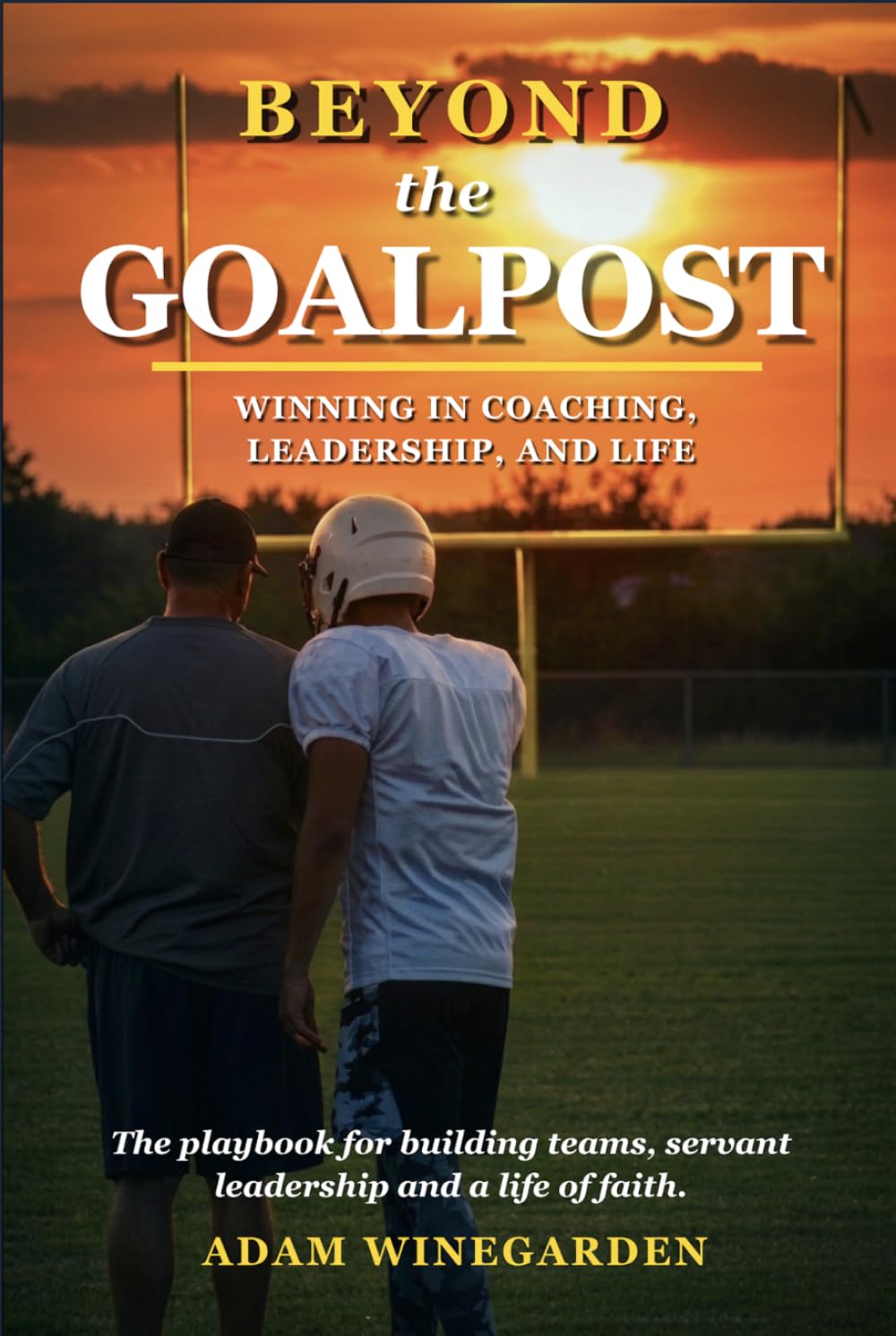 BEYOND THE GOALPOST: WINNING IN COACHING, LEADERSHIP, & LIFE