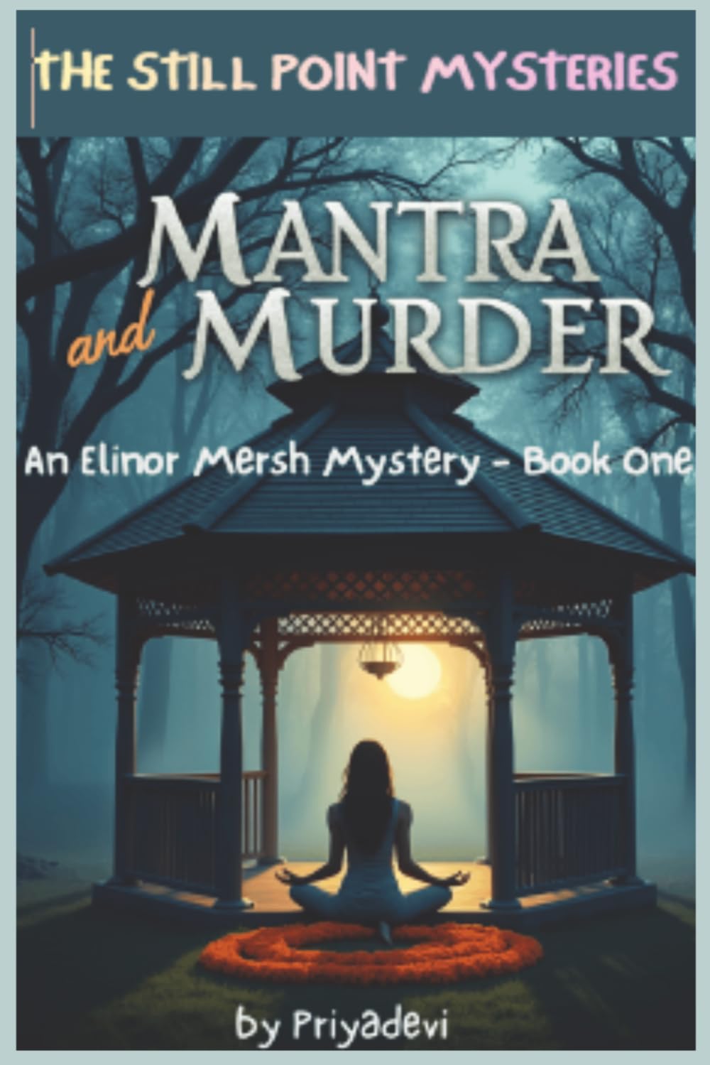 Mantra and Murder: An Elinor Mersh Mystery — Book One (THE STILL POINT MYSTERIES)
