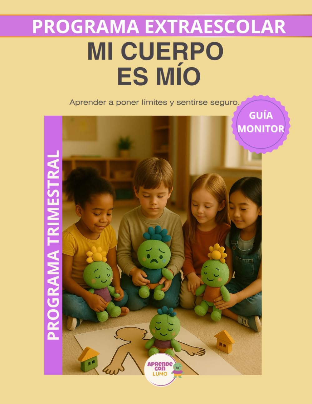 Mi Cuerpo es Mío – Guía del Monitor Trimestral: Recursos prácticos y orientaciones para desarrollar el programa educativo Aprende con Lumo. (Programas Extraescolares Aprende con Lumo)