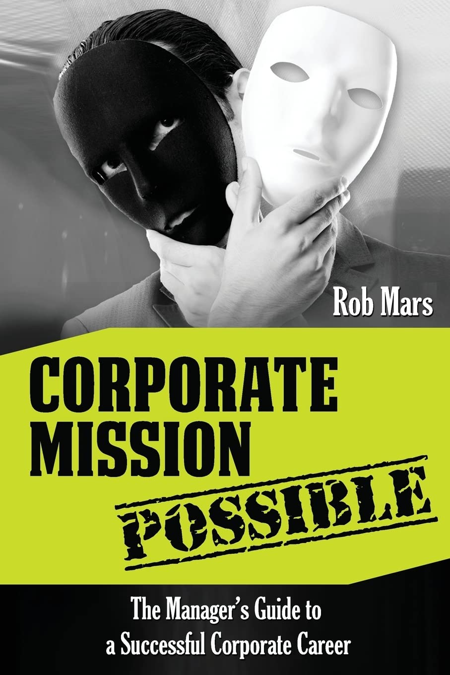 Corporate Mission Possible: The Manager's Guide to a Successful Corporate Career