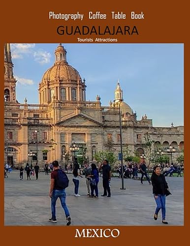 GUADALAJARA MEXICO Photography Coffee Table Book Tourists Attractions: A Vibrant Tour of Guadalajara,Mexico Photography Coffee Table Book: for People ... Tourism &amp; Travel. Paperback.June 23,2023.
