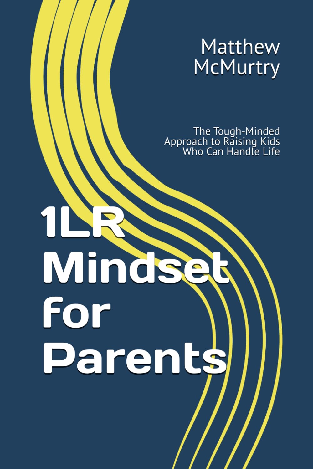 1LR Mindset for Parents: The Tough‑Minded Approach to Raising Kids Who Can Handle Life
