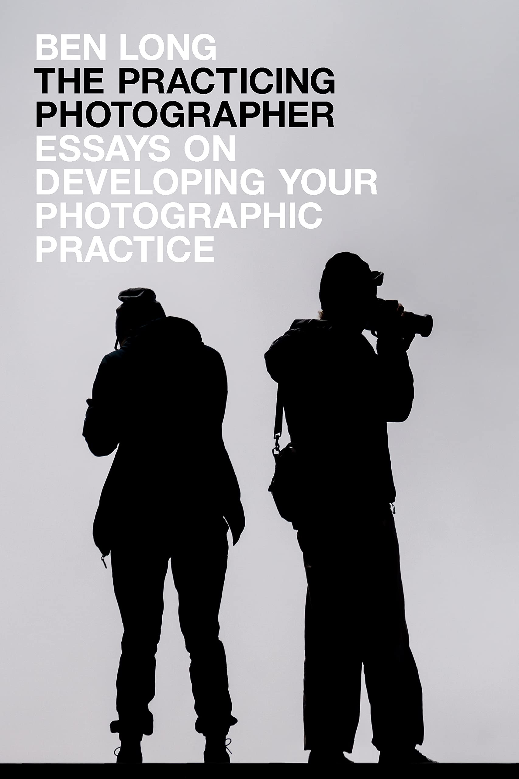 The Practicing Photographer: Essays on Developing Your Photographic Practice