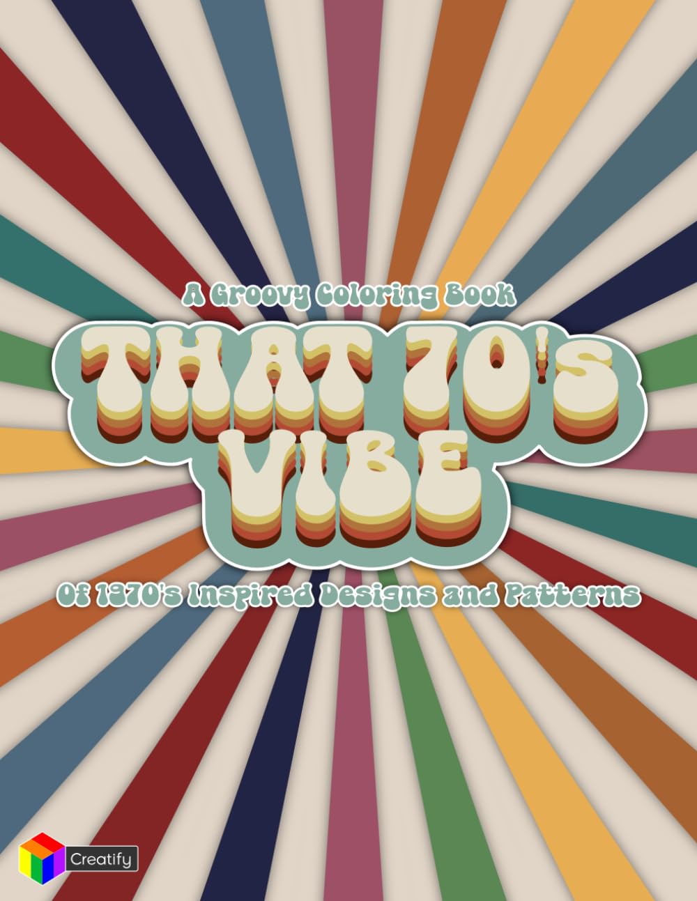 That 70's Vibe: A Groovy Coloring Book Of 1970's Inspired Designs and Patterns