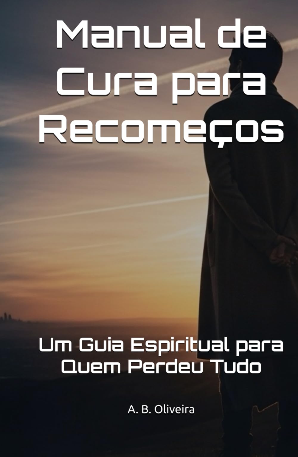 Manual de Cura para Recomeços: Um Guia Espiritual para Quem Perdeu Tudo