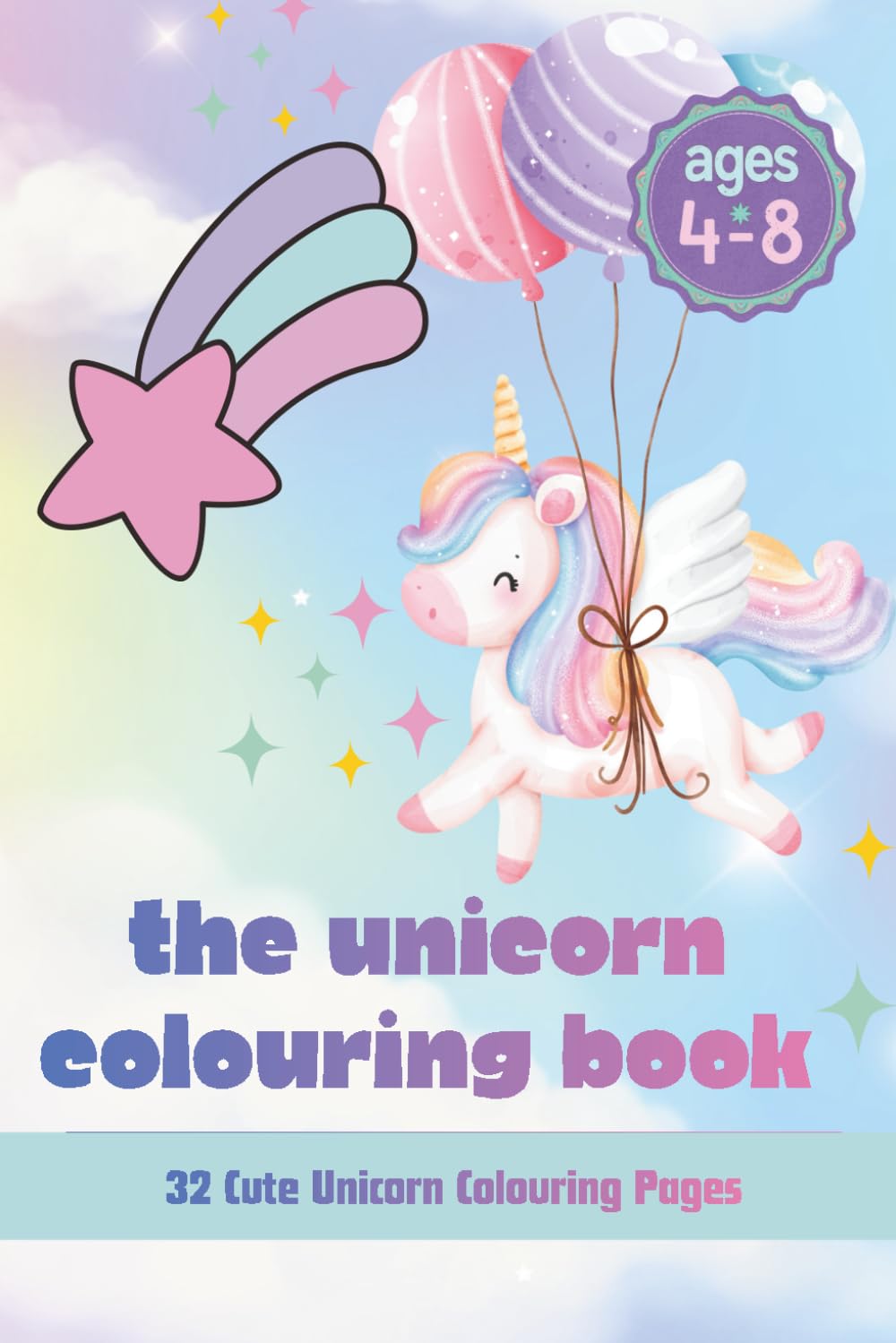 THE UNICORN COLOURING BOOK: 32 Cute Unicorn Colouring Pages