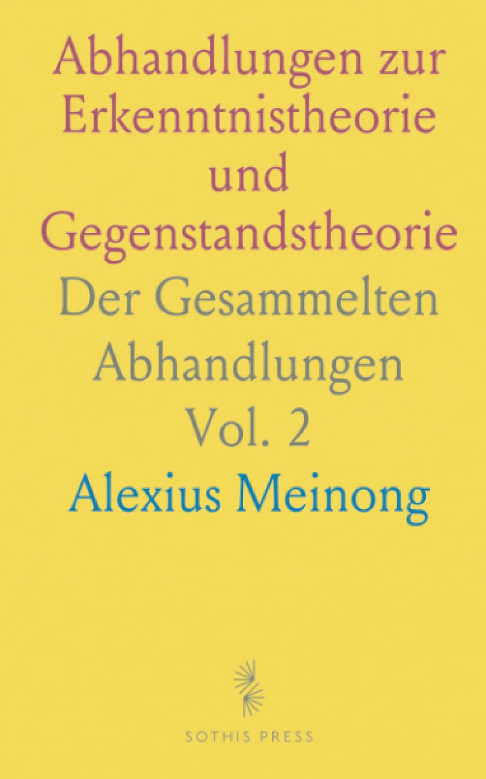 Abhandlungen zur Erkenntnistheorie und Gegenstandstheorie: Der Gesammelten Abhandlungen