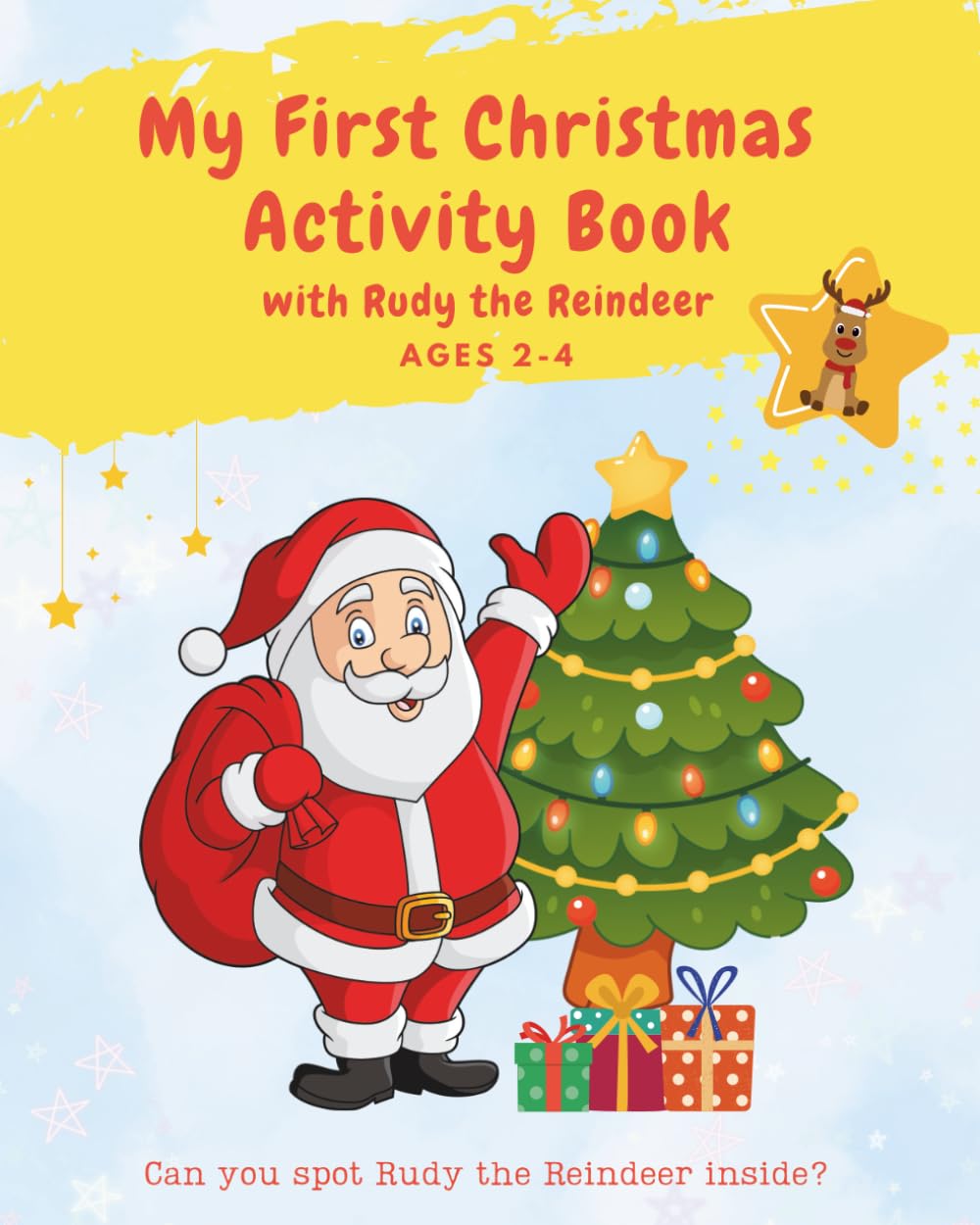 My First Christmas Activity Book with Rudy the Reindeer, Ages 2–4: Fun Christmas Colouring, Mazes, Counting, Tracing, Matching, Cut-Out Tree, Certificate & more! (My First Activity Books)