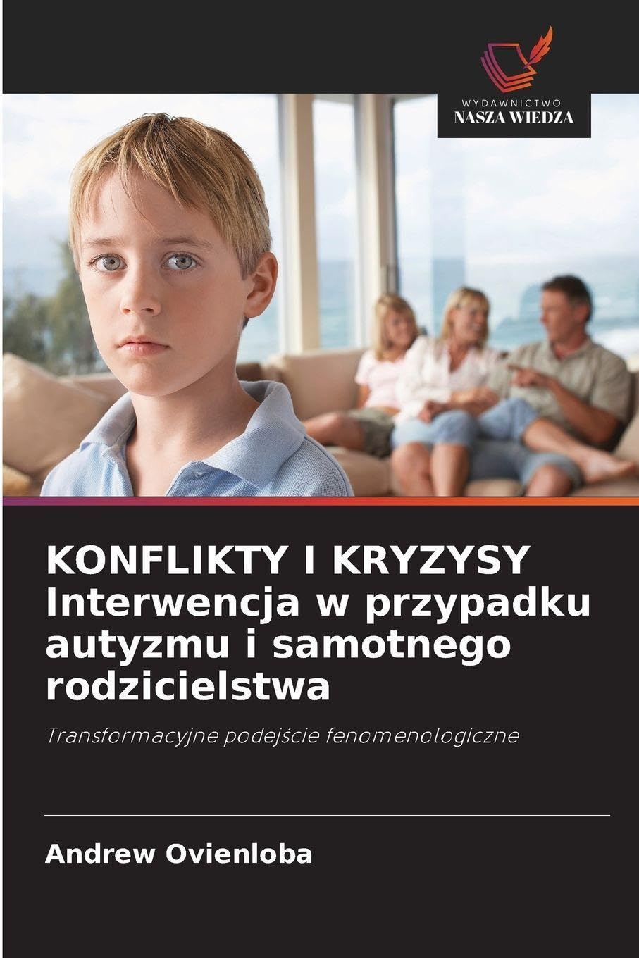 KONFLIKTY I KRYZYSY Interwencja w przypadku autyzmu i samotnego rodzicielstwa: Transformacyjne podej¿cie fenomenologiczne