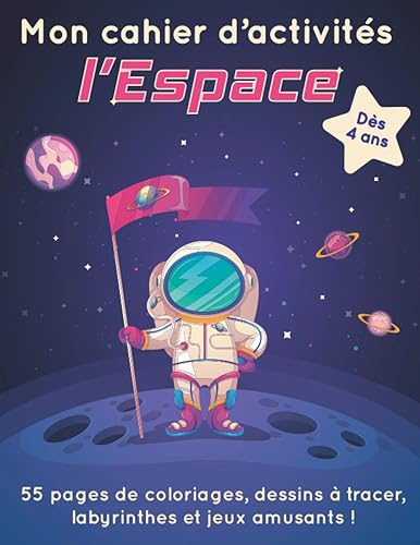 Mon cahier d'activités - L'Espace: Grand livre de coloriages et de jeux pour enfant - dessins à tracer, mots mêlés, labyrinthes, mots codés...