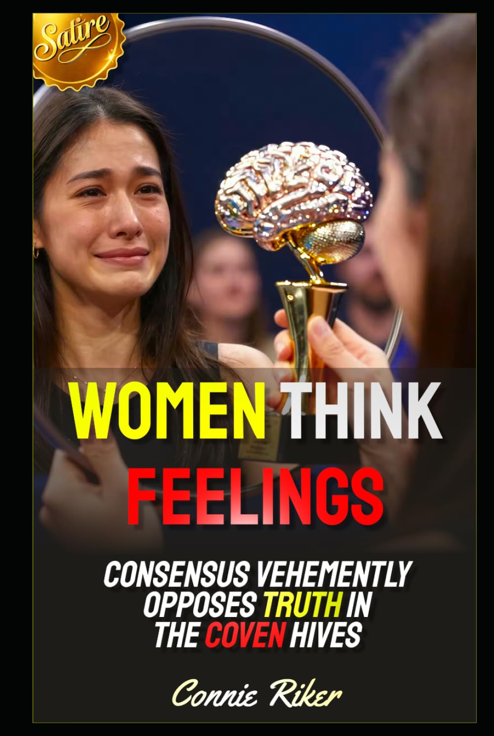 Women Think Feelings: Consensus Vehemently Opposes Truth In The Coven Hives (Redpilled Female Supremacy (satire))