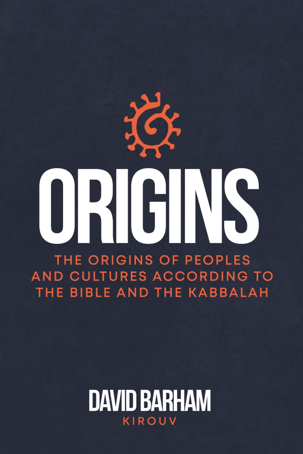 Origins: The Origins of Peoples and Cultures According to the Bible and the Kabbalah (Complete Edition): From Genesis and the Kabbalah to the Peoples of the World