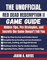 THE UNOFFICIAL RED DEAD REDEMPTION II GAME GUIDE: Hidden Tips, Pro Strategies, and Secrets the Game Doesn’t Tell You