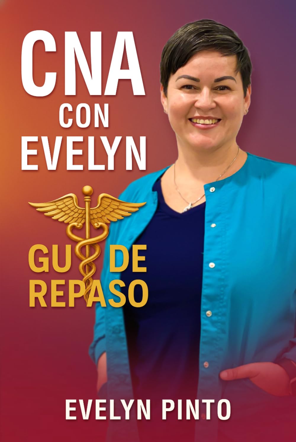 CNA con Evelyn — Guía de Repaso: Inspirando el cuidado con compasión, profesionalismo y corazón.
