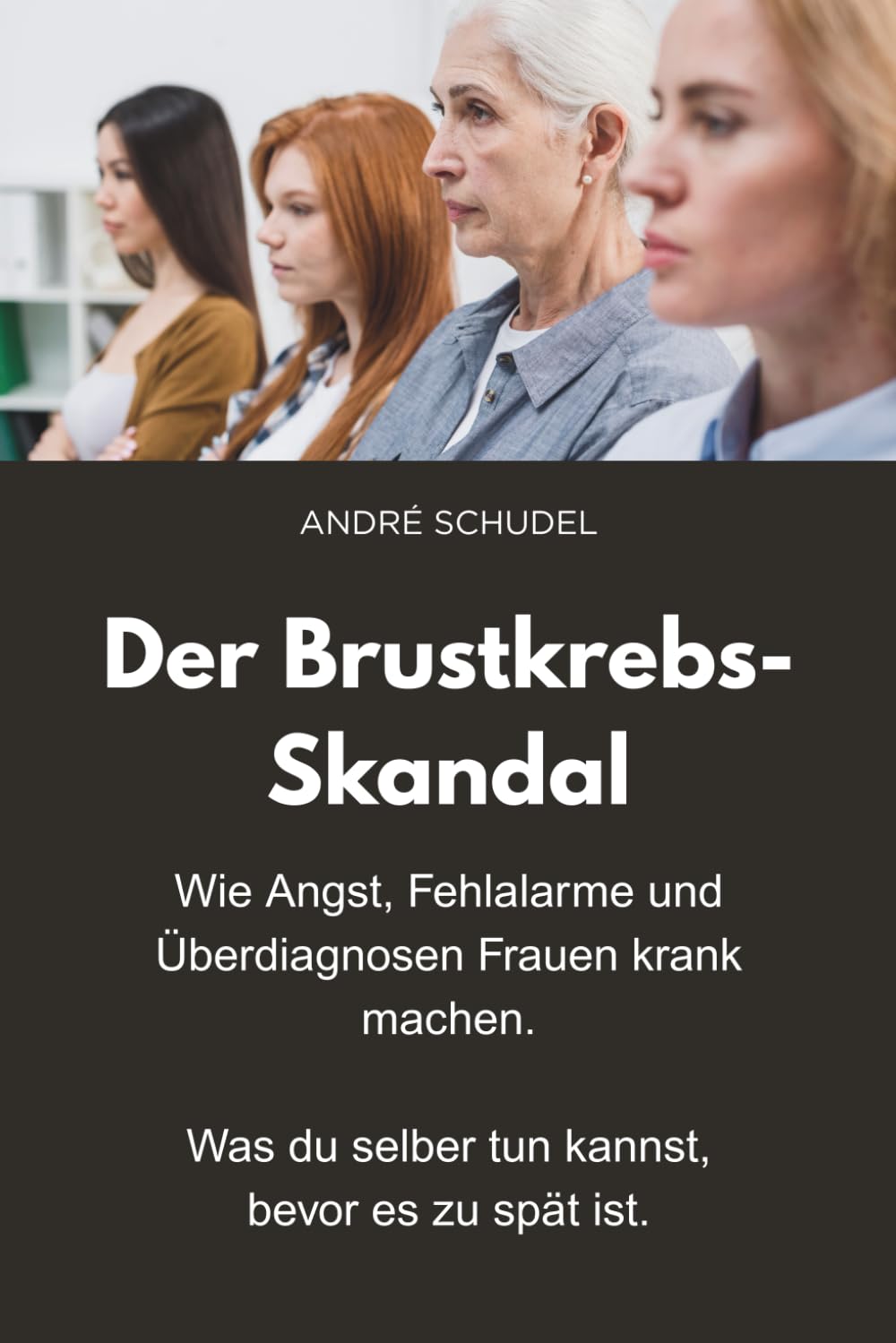 Der Brustkrebs-Skandal - Wie Angst, Fehlalarme und Überdiagnosen Frauen krank machen - Was du selber tun kannst, bevor es zu spät ist: Früherkennung - Das Mutmacherbuch für Frauen.
