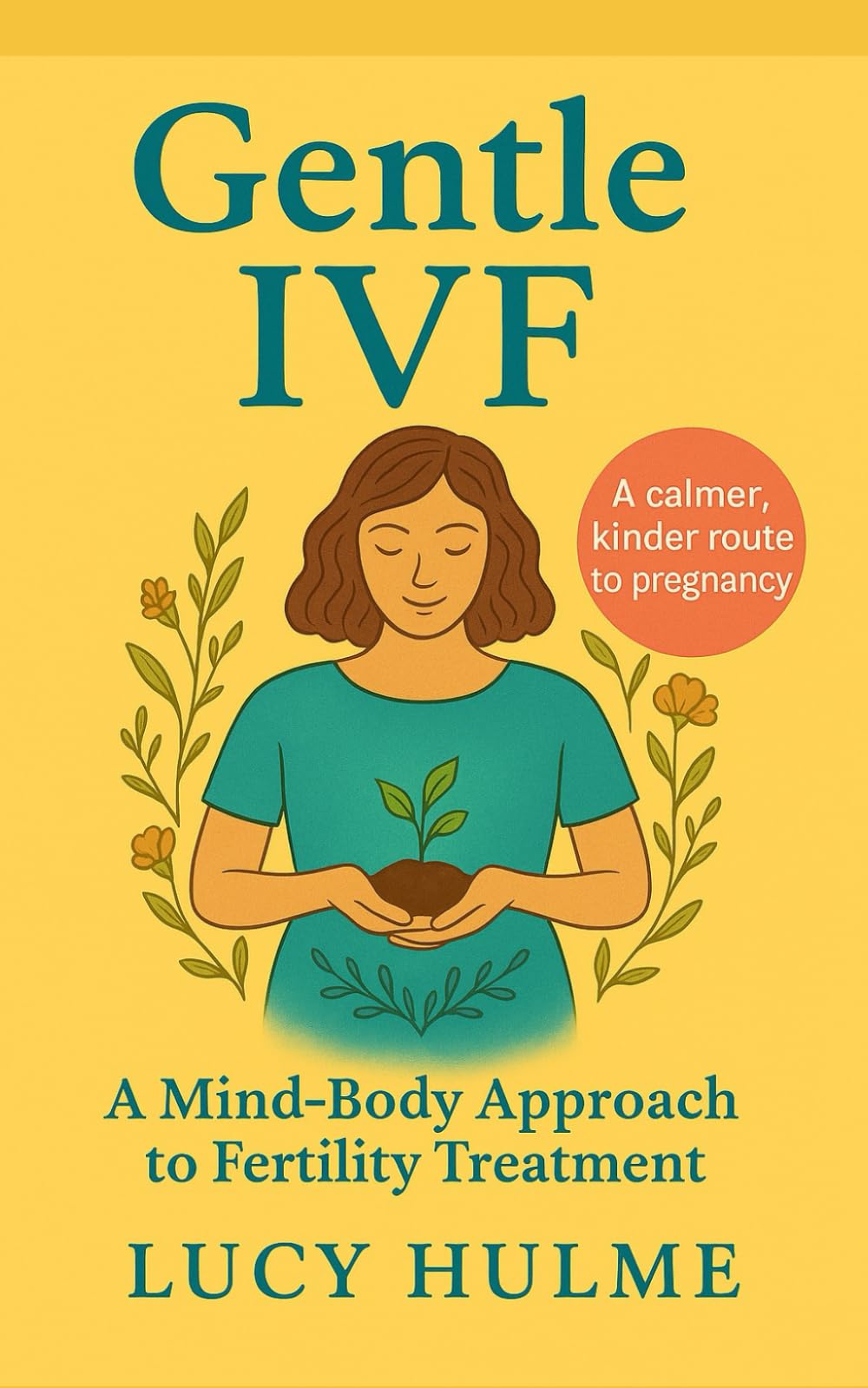 Gentle IVF: A Mind-Body Approach to Fertility Treatment (The Fertility Guides)