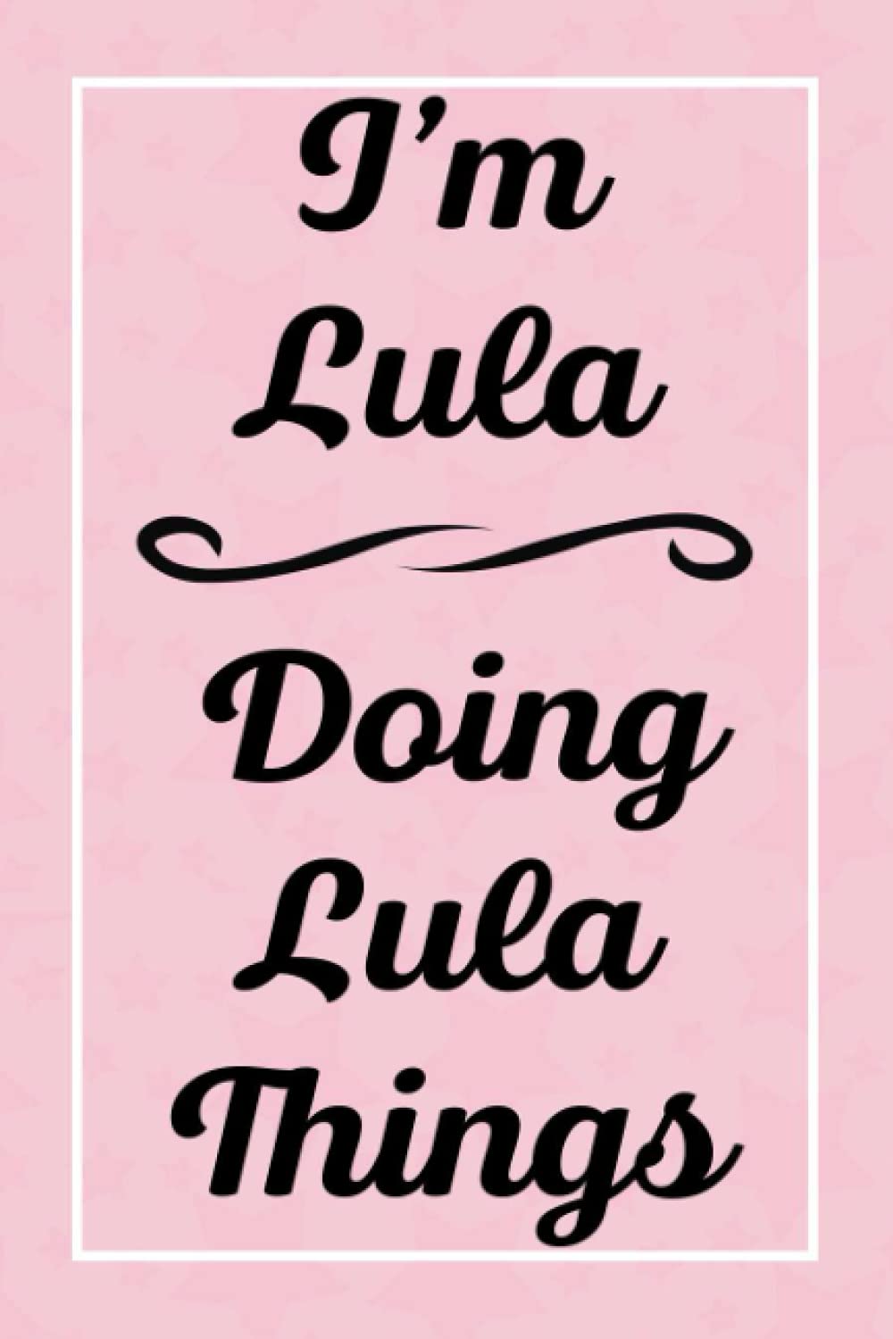I'm Lula Doing Lula Things: Personalized Sketchbook, Sketch Book for Lula, Perfect for Sketching Drawing Noting and Writing, 120 Pages, 6x9
