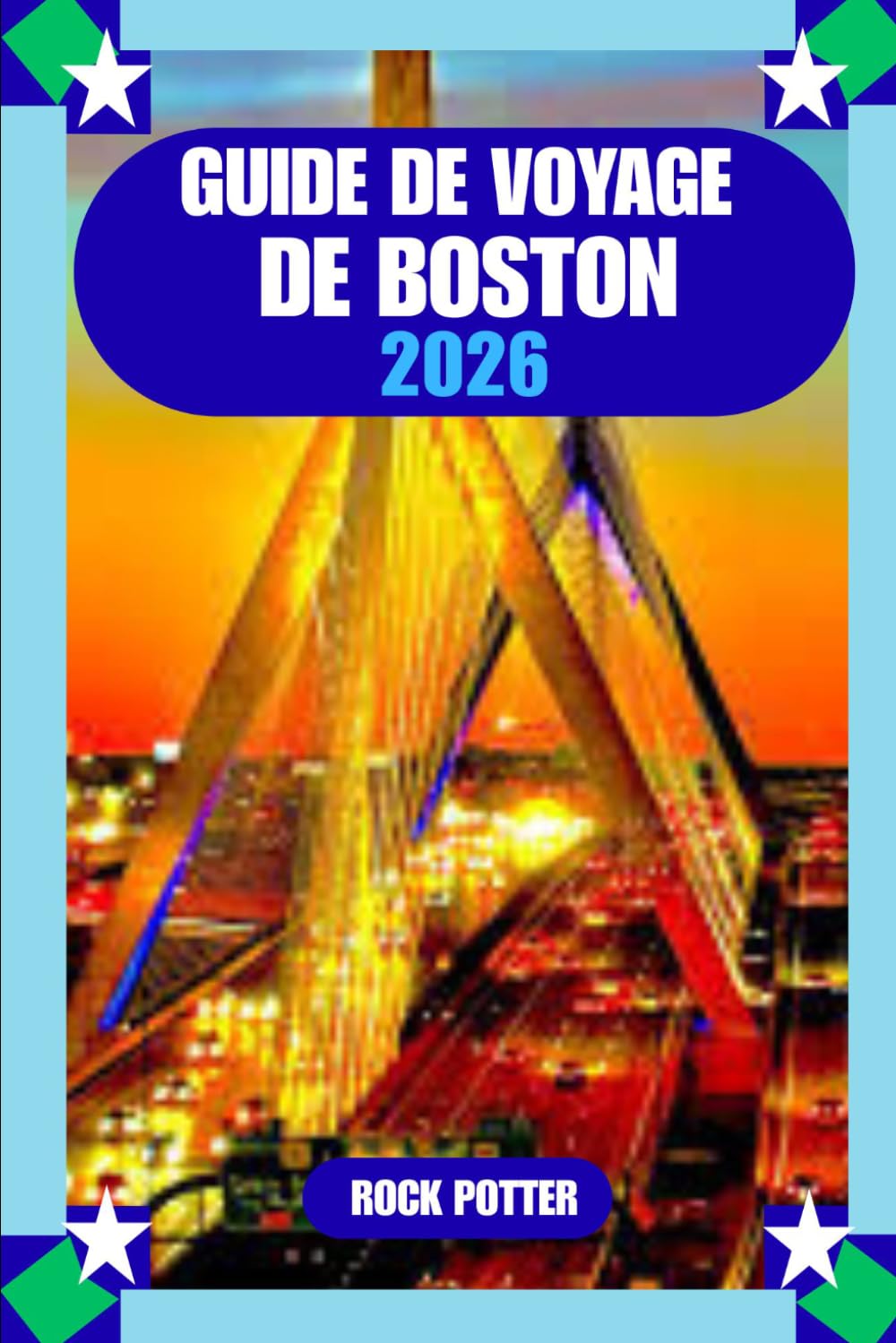 GUIDE DE VOYAGE DE BOSTON: Guide de voyage de Boston 2026 : Le guide complet des attractions, des quartiers, de la gastronomie, des transports et des expériences locales authentiques