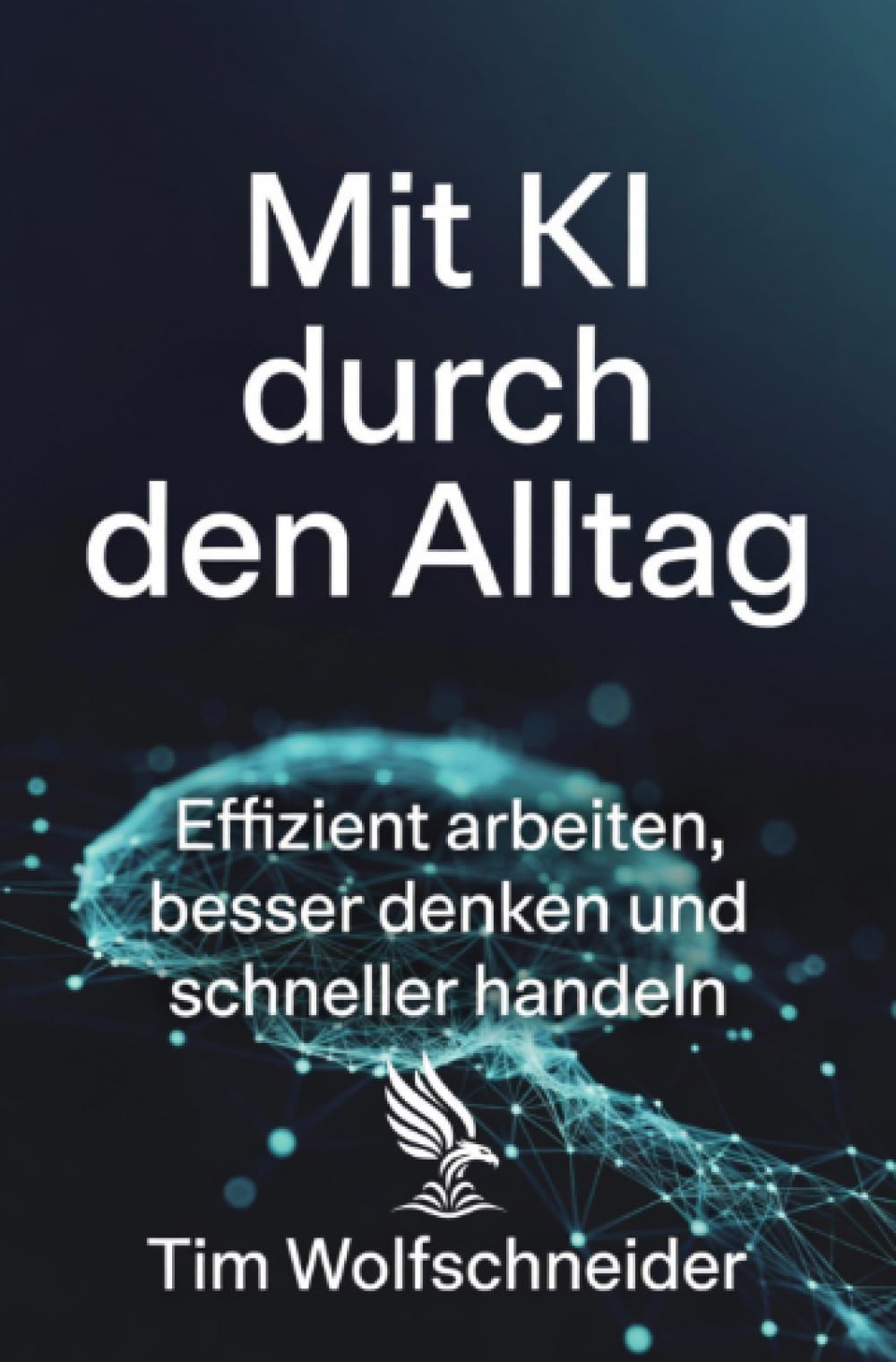 Mit KI durch den Alltag: Effizient arbeiten, besser denken und schneller handeln