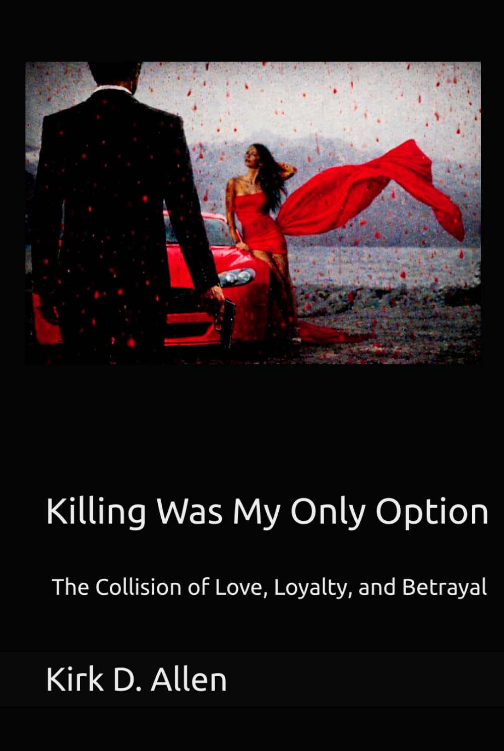 Killing Was My Only Option: The Collision of Love, Loyalty, and Betrayal